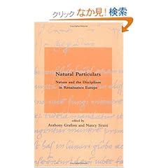 【クリックでお店のこの商品のページへ】Natural Particulars: Nature and the Disciplines in Renaissance Europe (Dibner Institute Studies in the History of Science and Technology): Anthony Grafton, Nancy G Siraisi: 洋書