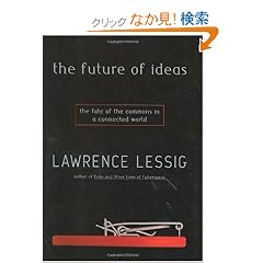 The Future of Ideas: The Fate of the Commons in a Connected World