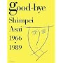 good�]bye�\Shimpei Asai 1966�]1989
