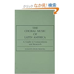 【クリックでお店のこの商品のページへ】The Choral Music of Latin America: A Guide to Compositions and Research (Music Reference Collection): Suzanne Spicer Tiemstra: 洋書