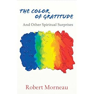 【クリックで詳細表示】The Color of Gratitude： And Other Spiritual Surprises： Robert Morneau： 洋書
