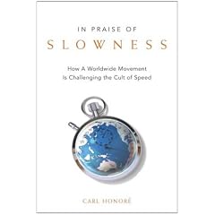 In Praise of Slowness: How A Worldwide Movement Is Challenging the Cult of Speed