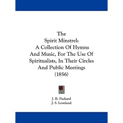 The Spirit Minstrel: A Collection of Hymns and Music, for the Use of Spiritualists, in Their Circles and Public Meetings (1856) (ペーパーバック)J. B. Packard (著), J. S. Loveland (著)