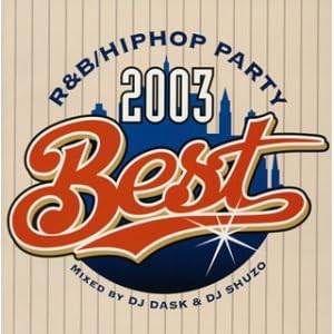 【クリックで詳細表示】R＆B/ヒップホップ・パーティ・2003・ベスト(CCCD)