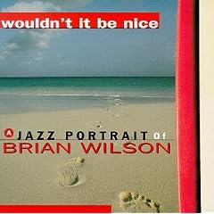 Wouldn't It Be Nice: A Jazz Portrait of Brian Wilson