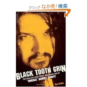 【クリックでお店のこの商品のページへ】Black Tooth Grin: The High Life, Good Times, and Tragic End of "Dimebag" Darrell Abbott