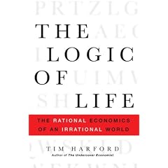 The Logic of Life: The Rational Economics of an Irrational World