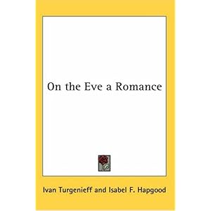 【クリックで詳細表示】On The Eve A Romance： Ivan Sergeevich Turgenev， Isabel F. Hapgood： 洋書