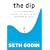 The Dip: A Little Book That Teaches You When to Quit (and When to Stick)