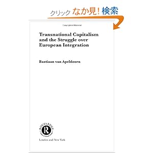【クリックでお店のこの商品のページへ】Transnational Capitalism and the Struggle over European Integration (RIPE Series in Global Political Economy): Bastiaan van Apeldoorn: 洋書