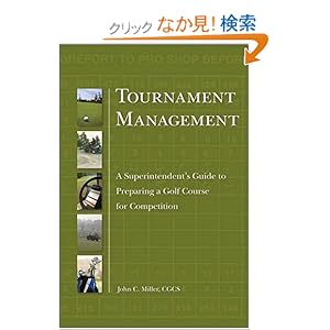 【クリックでお店のこの商品のページへ】Tournament Management: A Superintendent’s Guide to Preparing a Golf Course for Competition: John Miller: 洋書