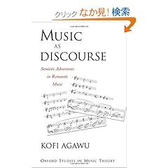 【クリックでお店のこの商品のページへ】Music As Discourse: Semiotic Adventures in Romantic Music (Oxford Studies in Music Theory): Kofi Agawu: 洋書
