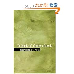 【クリックでお店のこの商品のページへ】<title>A Book of Golden Deeds : Charlotte Mary Yonge : 洋書 : Amazon.co.jp</title>