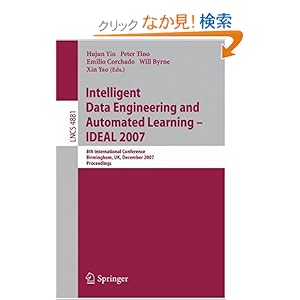 【クリックでお店のこの商品のページへ】Intelligent Data Engineering and Automated Learning - IDEAL 2007 (Lecture Notes in Computer Science / Information Systems and Applications, incl. Internet/Web, and HCI): Xin Yao, Hujun Yin, Peter Tino, Emilio Corchado, Will Byrne: 洋書
