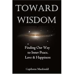 Toward Wisdom: Finding Our Way to Inner Peace, Love and Happiness