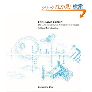 【クリックでお店のこの商品のページへ】Form and Fabric in Landscape Architecture: A Visual Introduction: Catherine Dee: 洋書