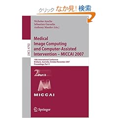【クリックでお店のこの商品のページへ】Medical Image Computing and Computer-Assisted Intervention ? MICCAI 2007 (Lecture Notes in Computer Science): Nicholas Ayache, Sebastien Ourselin, Anthony Maeder: 洋書