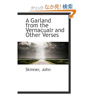 【クリックでお店のこの商品のページへ】A Garland from the Vernacualr and Other Verses: Skinner, John: 洋書