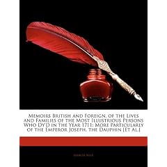 【クリックで詳細表示】Memoirs British and Foreign， of the Lives and Families of the Most Illustrious Persons Who Dy’d in the Year 1711： More Particularly of the Emperor Jos： John Le Neve： 洋書
