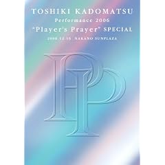 TOSHIKI KADOMATSU Performance 2006 �gPlayer�fs Prayer�h SPECIAL 2006.12.16 NAKANO SUNPLAZA [DVD]