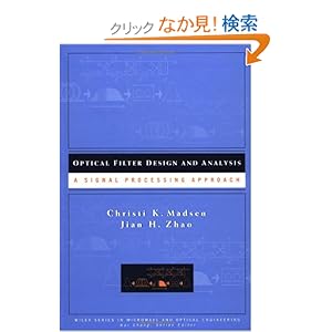【クリックでお店のこの商品のページへ】Optical Filter Design and Analysis: A Signal Processing Approach (Wiley Series in Microwave and Optical Engineering): Christi K. Madsen, Jian H. Zhao: 洋書