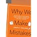 Why We Make Mistakes: How We Look Without Seeing, Forget Things in Seconds, and Are All Pretty Sure We Are Way Above Average