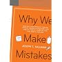 Why We Make Mistakes: How We Look Without Seeing, Forget Things in Seconds, and Are All Pretty Sure We Are Way Above Average
