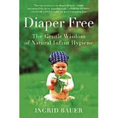 Diaper Free: The Gentle Wisdom of Natural Infant Hygiene
