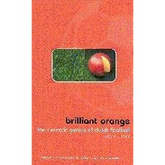 Brilliant Orange: The Neurotic Genius of Dutch Football