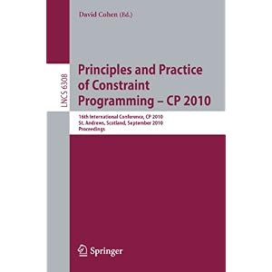 【クリックで詳細表示】Principles and Practice of Constraint Programming - CP 2010： 16th International Conference， CP 2010， St. Andrews， Scotland， September 6-10， 2010， Proceedings (Lecture Notes in Computer Science / Programming and Software Engineering) [ペーパーバック]