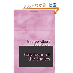 【クリックでお店のこの商品のページへ】Catalogue of the Snakes: George Albert Boulenger: 洋書