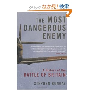 【クリックでお店のこの商品のページへ】The Most Dangerous Enemy: The History of the Battle of Britain: Stephen Bungay: 洋書