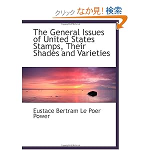【クリックでお店のこの商品のページへ】The General Issues of United States Stamps, Their Shades and Varieties: Eustace Bertram Le Poer Power: 洋書