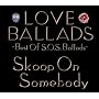 LOVE BALLADS~Best Of S.O.S.Ballads
