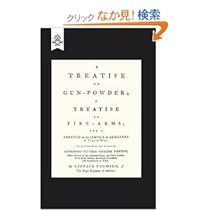 【クリックでお店のこの商品のページへ】Treatise on Gun Powder a Treatise on Fir (Military): Alessandro Vittorio Papacino D’Antoni Alessandro Vittorio Papacino D’Antoni, Capt Thomson of the Royal Regiment of Artillery Thomson of the Royal Regiment of Artillery: 洋書