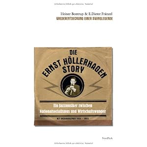 【クリックで詳細表示】Die Ernst-Hoellerhagen-Story： Ein Jazzmusiker zwischen Nationalsozialismus und Wirtschaftswunder： Heiner Bontrup， E. Dieter Fraenzel： 洋書