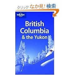 【クリックでお店のこの商品のページへ】Lonely Planet British Columbia & the Yukon: Ryan Van Berkmoes: 洋書