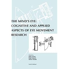 【クリックで詳細表示】The Mind’s Eye： Cognitive and Applied Aspects of Eye Movement Research： Ralph Radach， Jukka Hyona， Heiner Deubel： 洋書