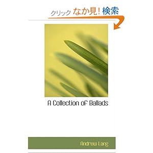 【クリックでお店のこの商品のページへ】A Collection of Ballads: Andrew Lang: 洋書