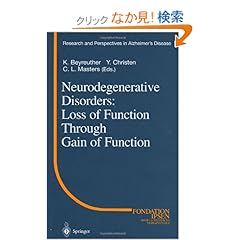 【クリックでお店のこの商品のページへ】Neurodegenerative Disorders: Loss of Function Through Gain of Function (Research and Perspectives in Alzheimer’s Disease): K. Beyreuther, Y. Christen, C.L. Masters: 洋書