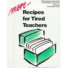 More Recipes for Tired Teachers: Well-Seasoned Activities for the Esol Classroom