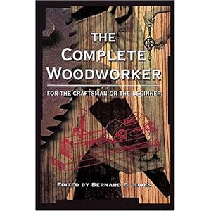 【クリックでお店のこの商品のページへ】The Complete Woodworker： Bernard E. Jones： 洋書