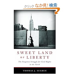 【クリックでお店のこの商品のページへ】Sweet Land of Liberty: The Forgotten Struggle for Civil Rights in the North: Thomas J. Sugrue: 洋書