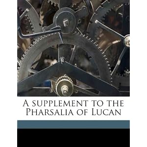【クリックで詳細表示】A Supplement to the Pharsalia of Lucan： Thomas May， E. Poulter， Lucan： 洋書