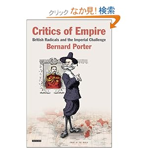 【クリックでお店のこの商品のページへ】Critics of Empire: British Radicals and the Imperial Challenge: Bernard Porter: 洋書