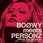 BOOWY meets PERSONZ ~GIRLS,WILL BE GIRLS~