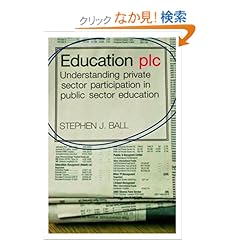 【クリックでお店のこの商品のページへ】Education plc: Understanding Private Sector Participation in Public Sector Education: Stephen J. Ball: 洋書