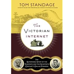 The Victorian Internet: The Remarkable Story of the Telegraph and the Nineteenth Century 's On-line Pioneers