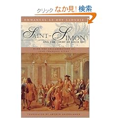【クリックでお店のこの商品のページへ】Saint-Simon and the Court of Louis XIV: Emmanuel Le Roy Ladurie, Jean-Francois Fitou, Emmanuel Le Roy Ladurie, Arthur Goldhammer: 洋書