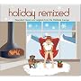 Holiday Remixed: Reworked Classics And Originals From The Mistletoe Lounge